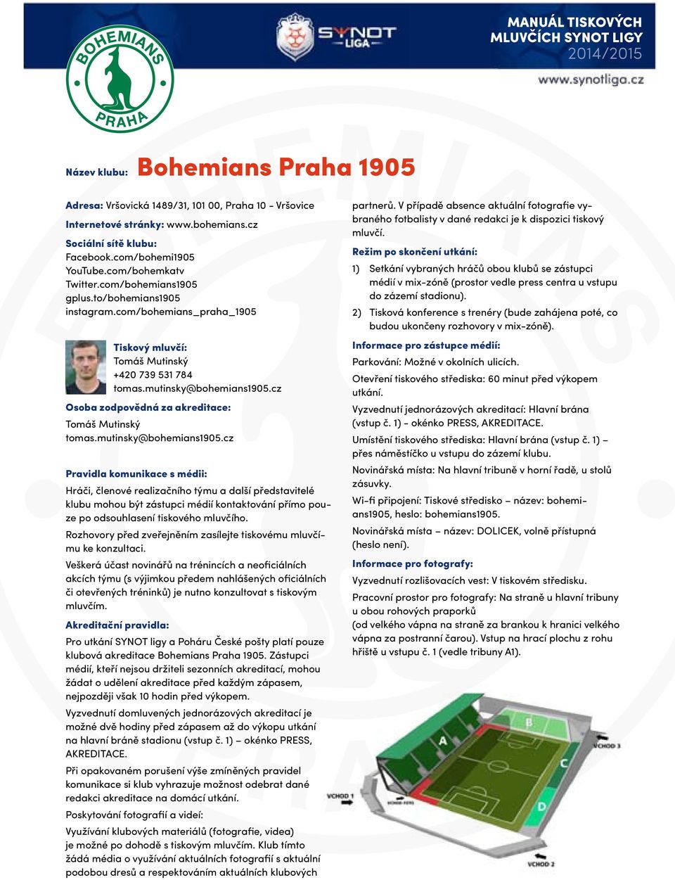 cz Tomáš Mutinský tomas.mutinsky@bohemians1905.cz klubu mohou být zástupci médií kontaktování přímo pouze po odsouhlasení tiskového mluvčího.