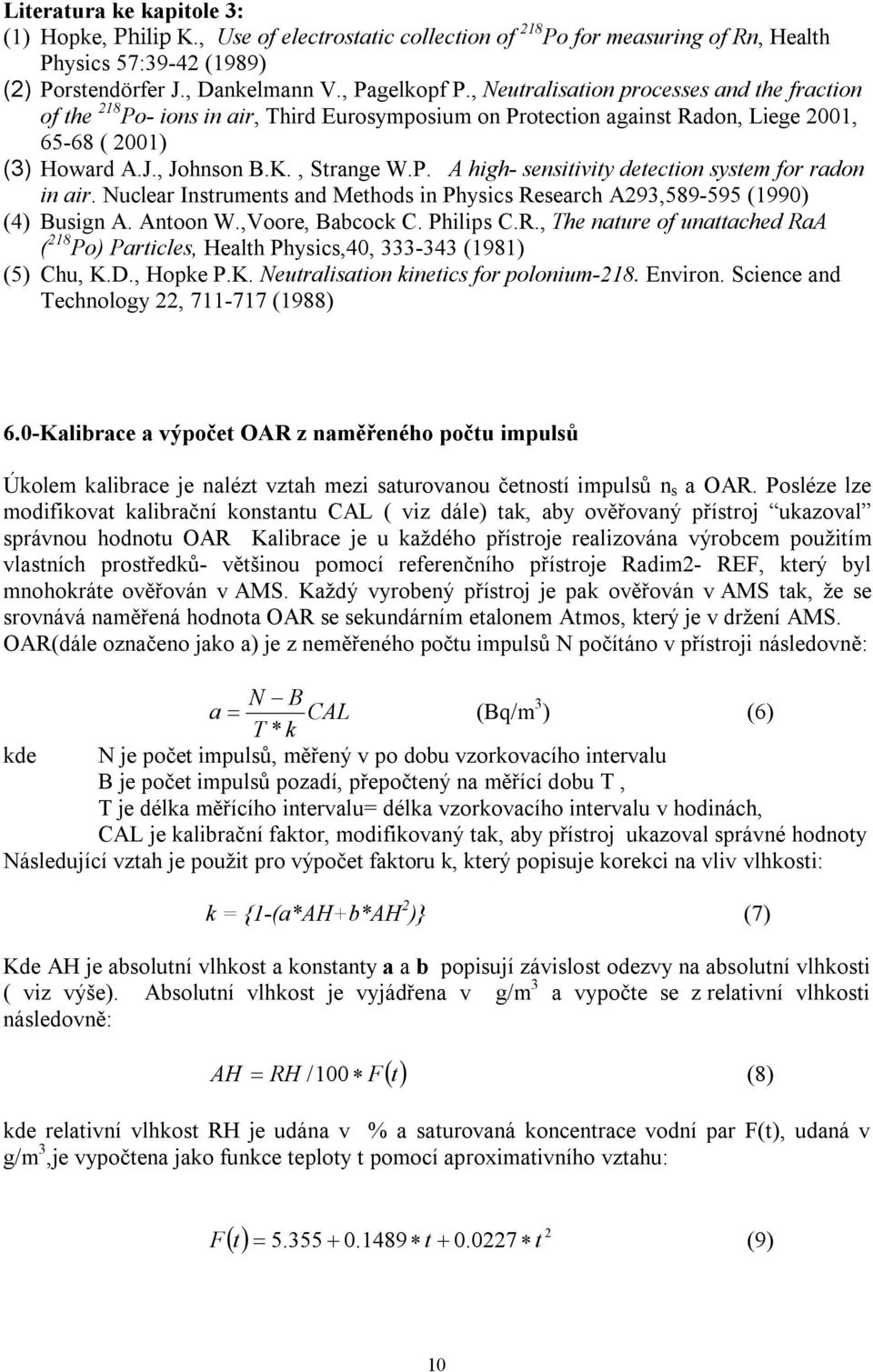 Nuclear Insrumens and Mehods in Physics Research A293,589-595 (1990) (4) usign A. Anoon W.,Voore, abcock C. Philips C.R., The naure of unaached RaA ( 218 Po) Paricles, Healh Physics,40, 333-343 (1981) (5) Chu, K.