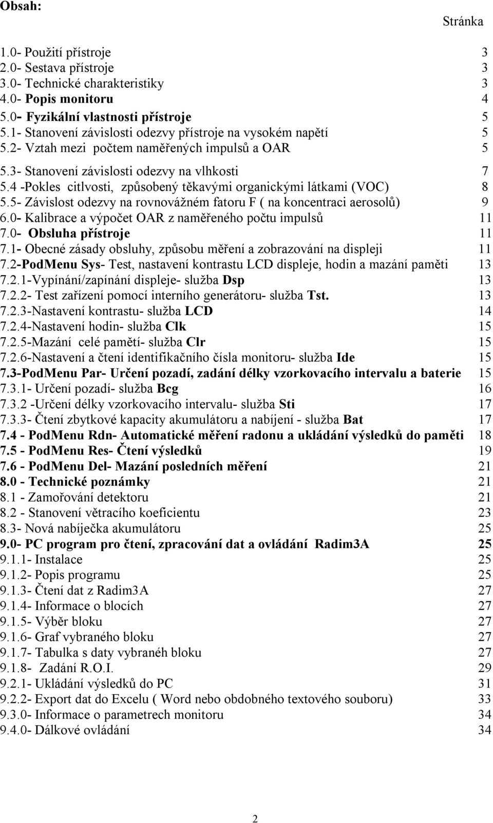 4 -Pokles cilvosi, způsobený ěkavými organickými lákami (VOC) 8 5.5- Závislos odezvy na rovnovážném faoru F ( na koncenraci aerosolů) 9 6.0- Kalibrace a výpoče OAR z naměřeného poču impulsů 11 7.