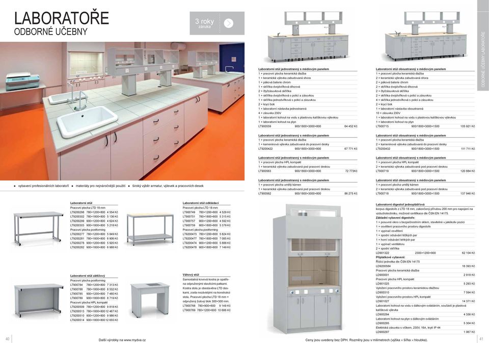 vodu s plastovou kalíškovou výlevkou 1 laboratorní kohout na plyn LT900559 900/1800 3000 800 64 452 Kč Laboratorní stůl oboustranný s médiovým panelem 1 pracovní plocha keramická dlažba 2 keramická