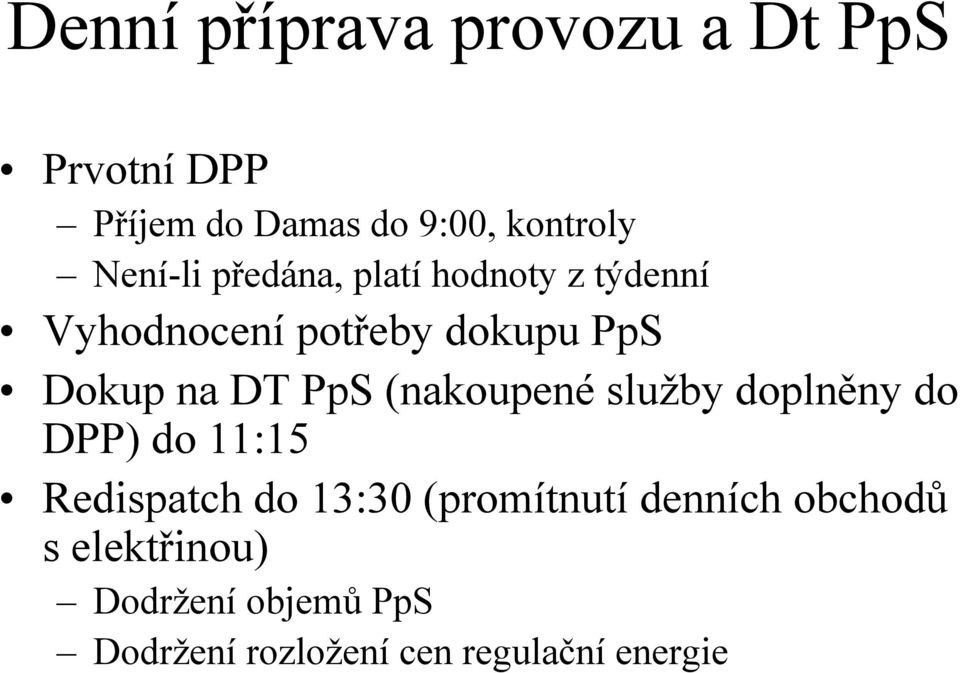 DT PpS (nakoupené služby doplněny do DPP) do 11:15 Redispatch do 13:30 (promítnutí