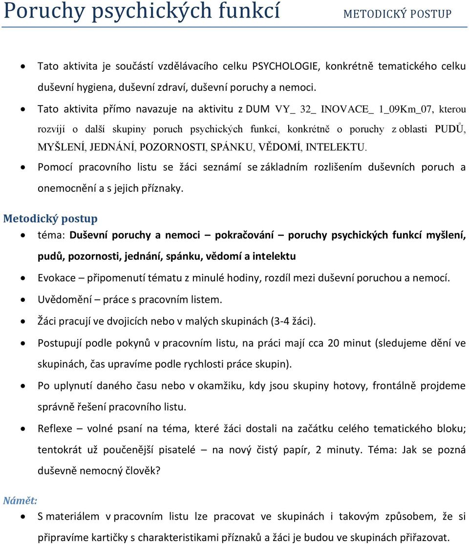 SPÁNKU, VĚDOMÍ, INTELEKTU. Pomocí pracovního listu se žáci seznámí se základním rozlišením duševních poruch a onemocnění a s jejich příznaky.