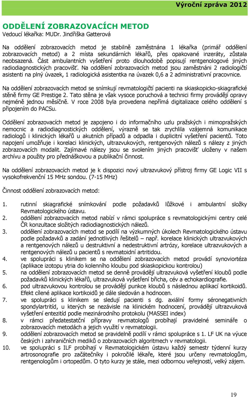 Část ambulantních vyšetření proto dlouhodobě popisují rentgenologové jiných radiodiagnostických pracovišť.