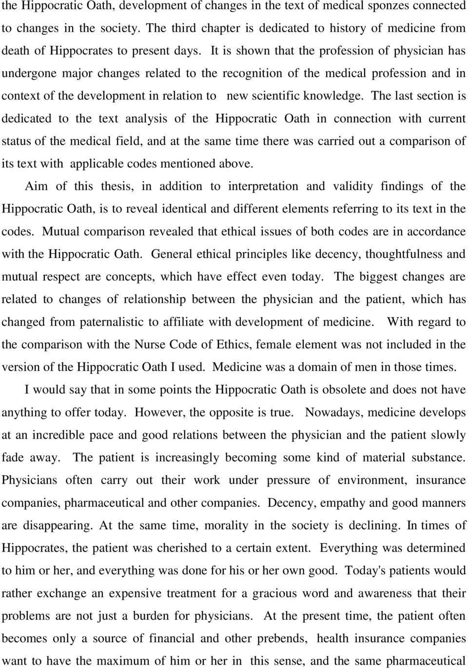 It is shown that the profession of physician has undergone major changes related to the recognition of the medical profession and in context of the development in relation to new scientific knowledge.