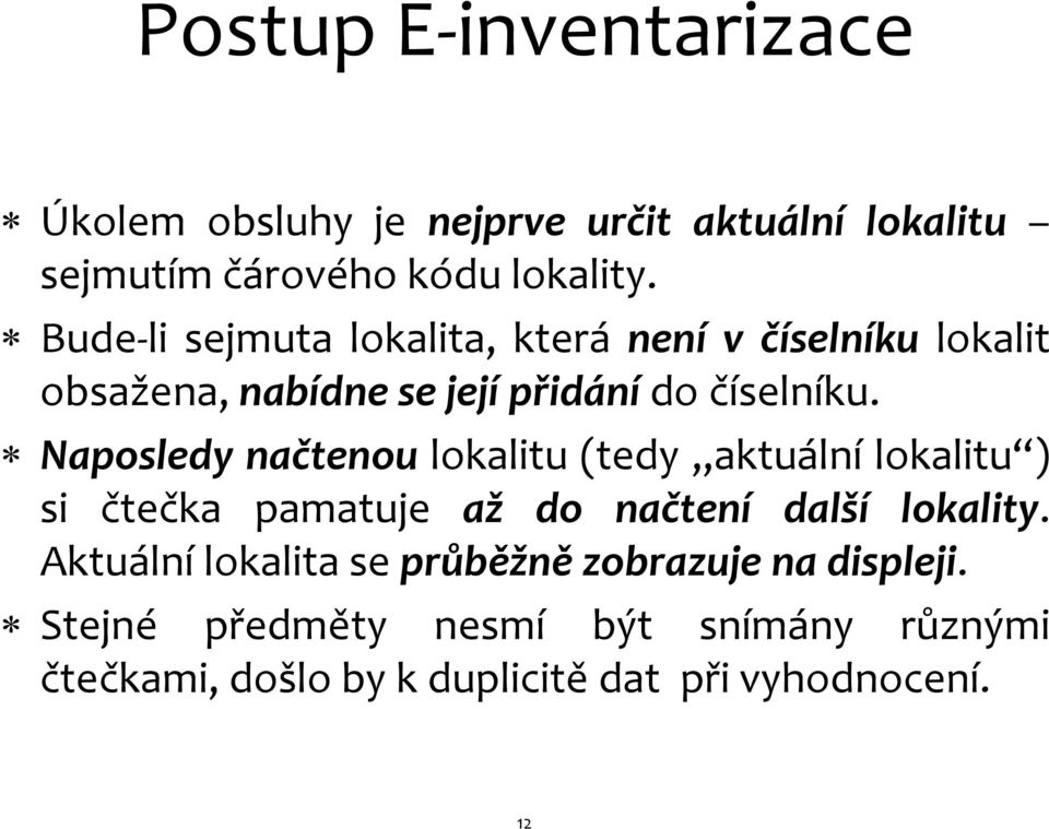 Naposledy načtenou lokalitu (tedy aktuální lokalitu ) si čtečka pamatuje až do načtení další lokality.