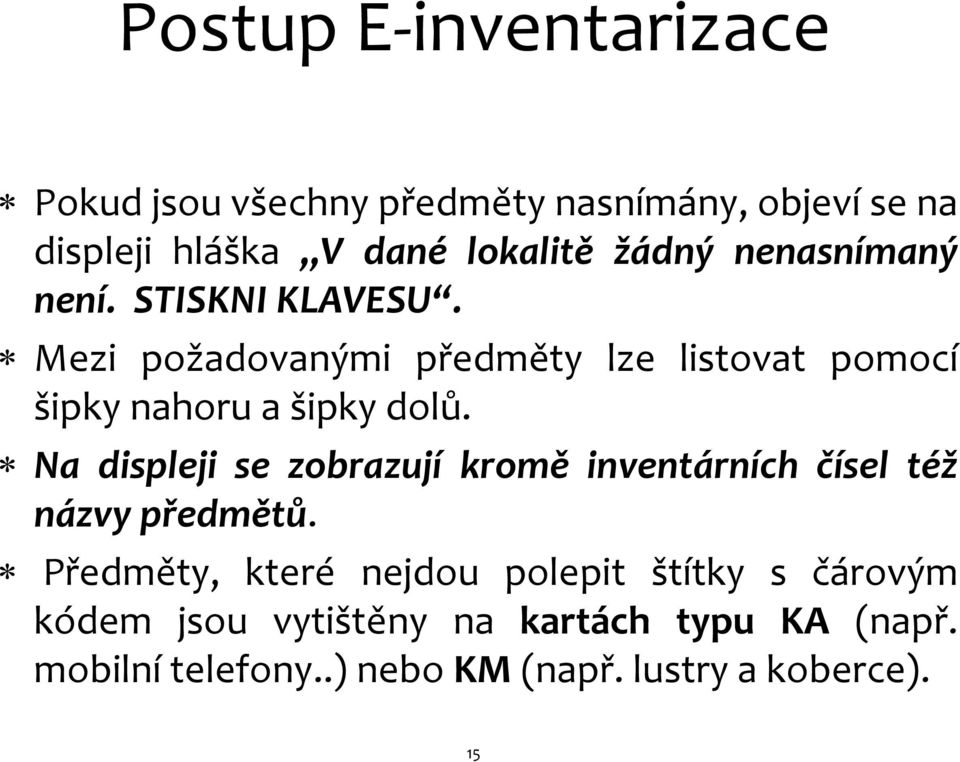 Mezi požadovanými předměty lze listovat pomocí šipky nahoru a šipky dolů.