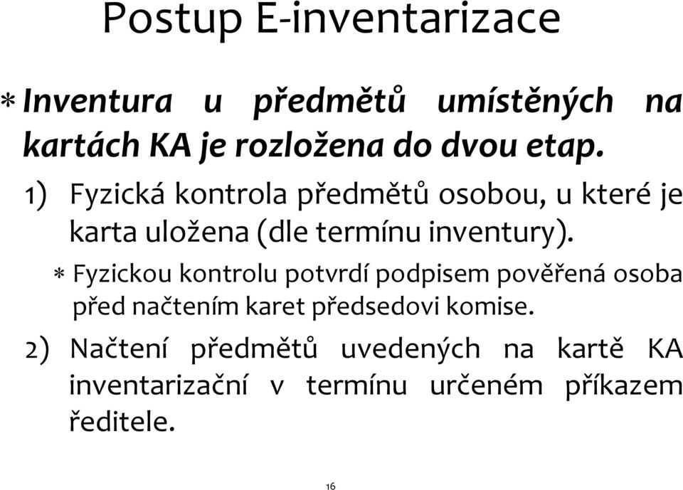 Fyzickou kontrolu potvrdí podpisem pověřená osoba před načtením karet předsedovi komise.