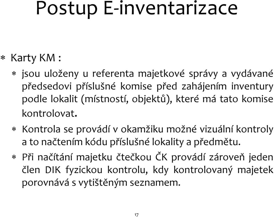 Kontrola se provádí v okamžiku možné vizuální kontroly a to načtením kódu příslušné lokality a předmětu.