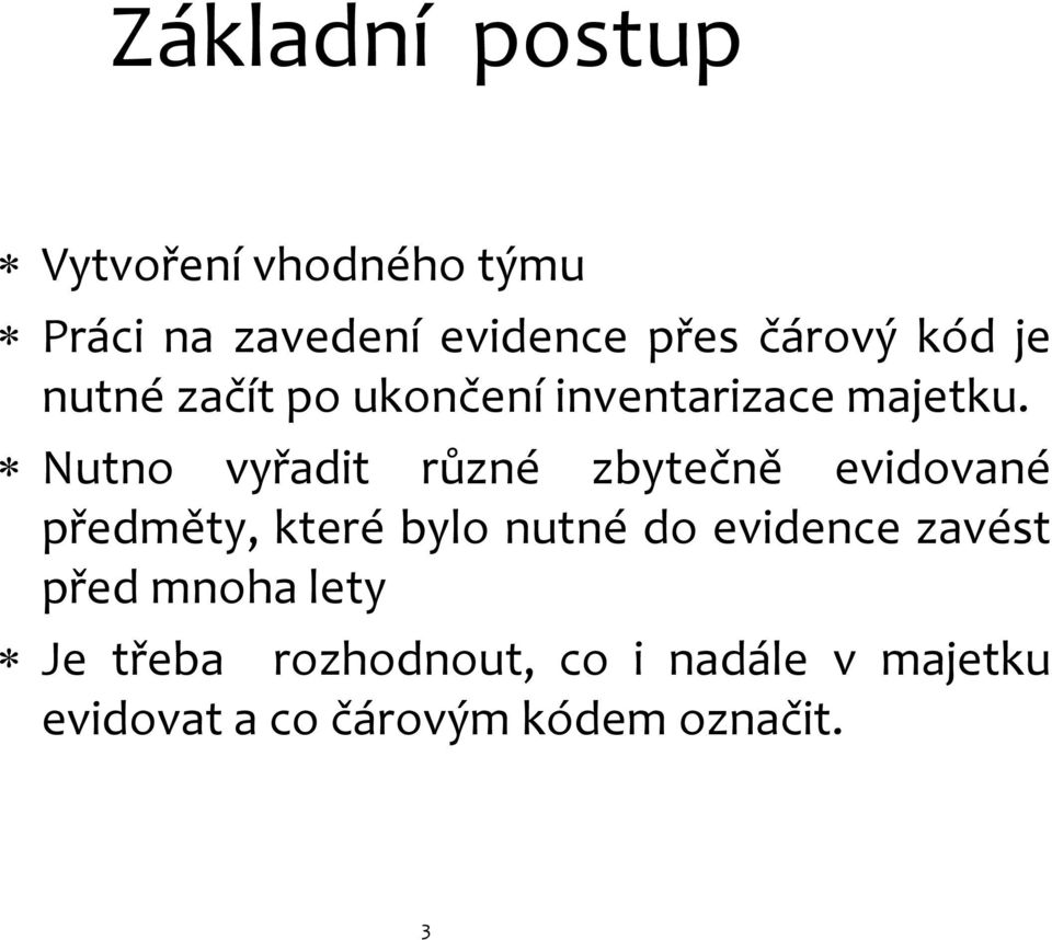 Nutno vyřadit různé zbytečně evidované předměty, které bylo nutné do evidence