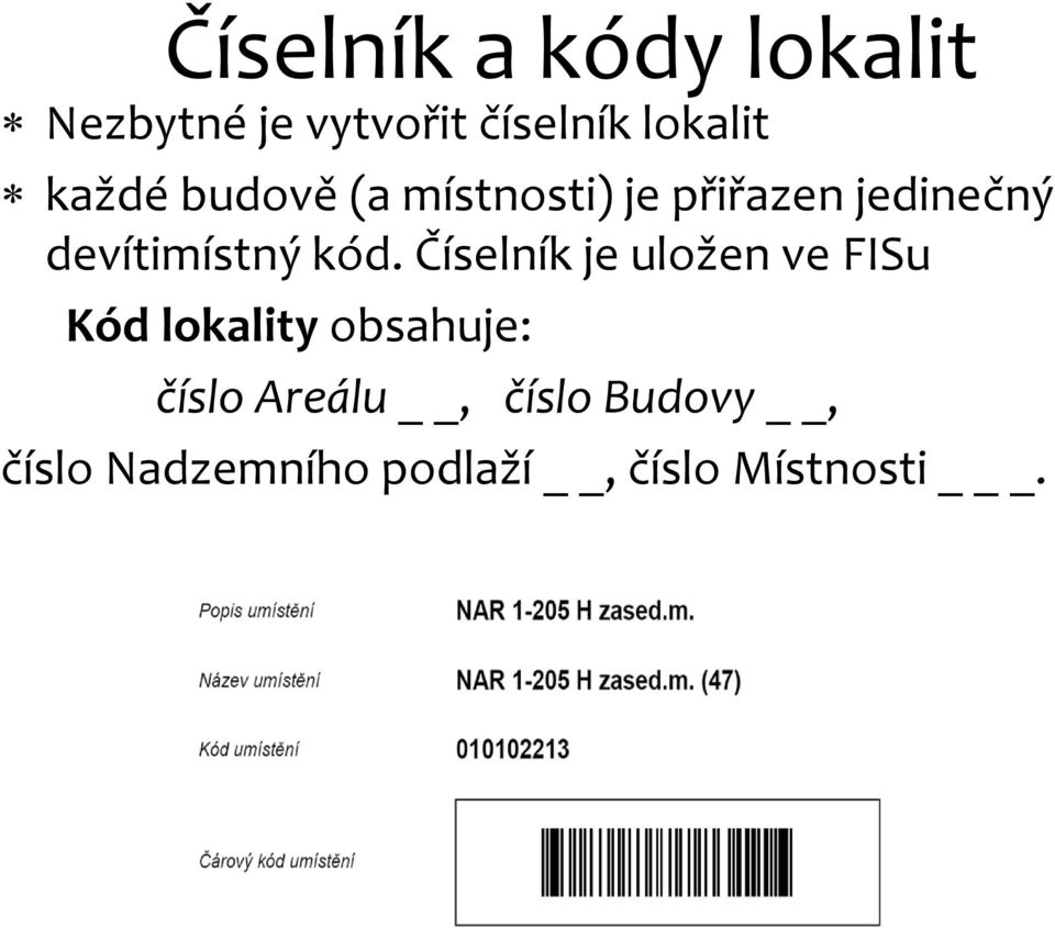 kód. Číselník je uložen ve FISu Kód lokalityobsahuje: číslo