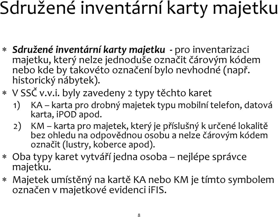 2) KM karta pro majetek, který je příslušný k určené lokalitě bez ohledu na odpovědnou osobu a nelze čárovým kódem označit (lustry, koberce apod).