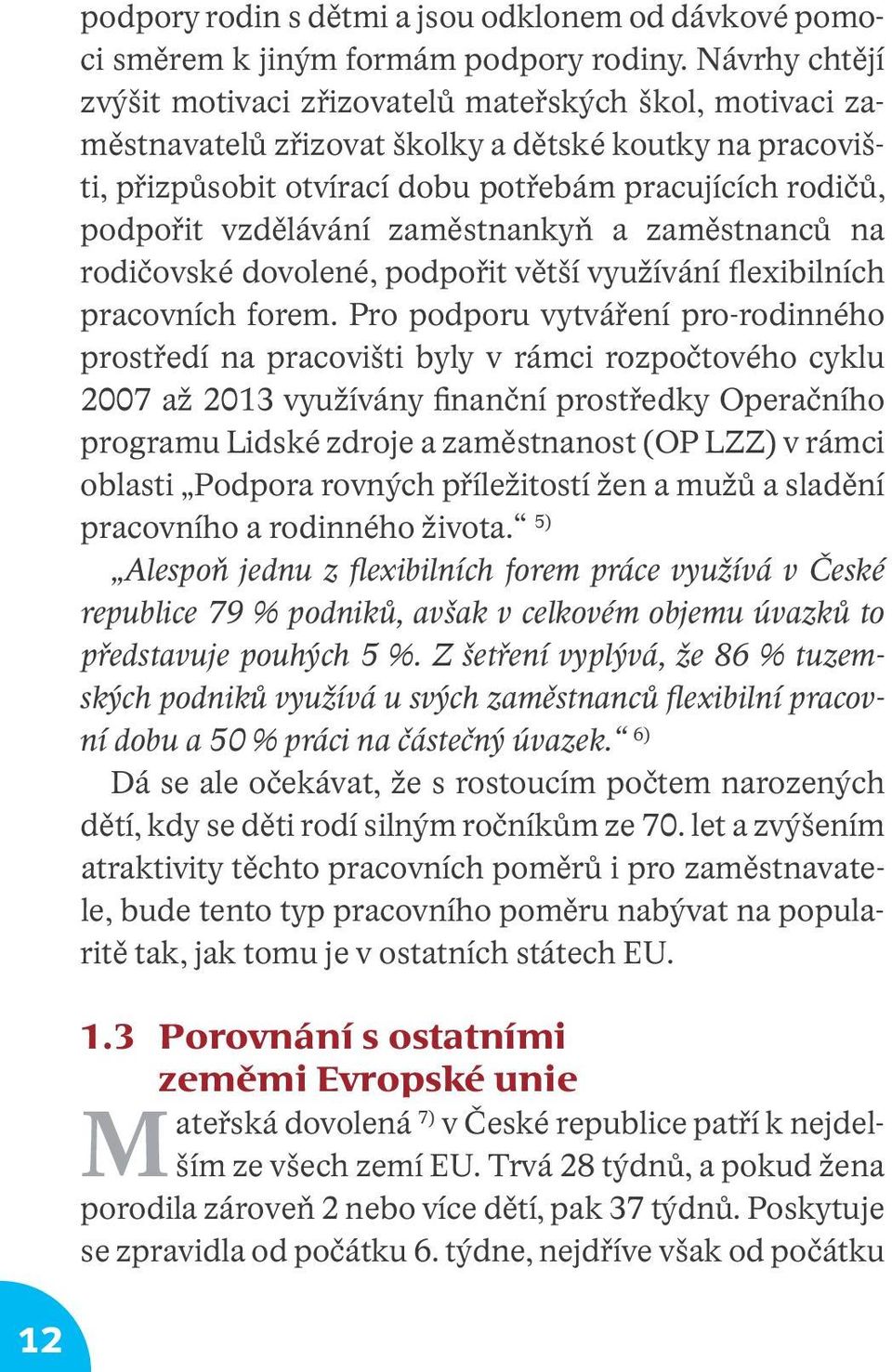 vzdělávání zaměstnankyň a zaměstnanců na rodičovské dovolené, podpořit větší využívání flexibilních pracovních forem.