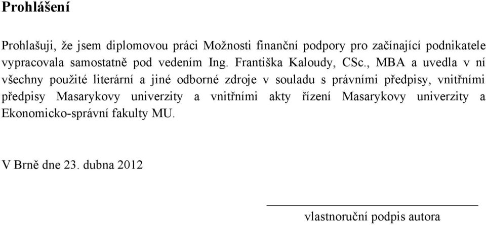 , MBA a uvedla v ní všechny pouţité literární a jiné odborné zdroje v souladu s právními předpisy, vnitřními