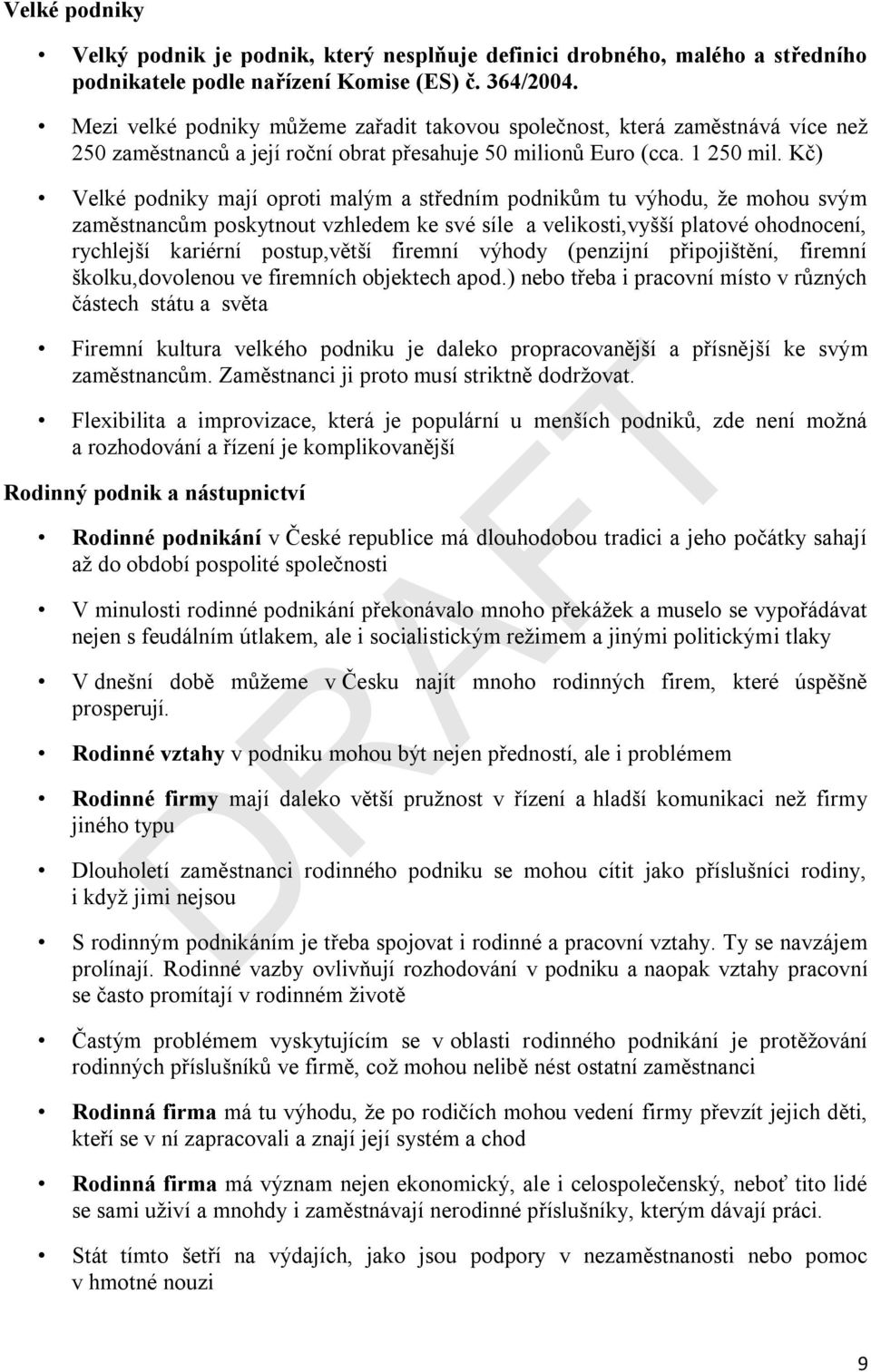 Kč) Velké podniky mají oproti malým a středním podnikům tu výhodu, že mohou svým zaměstnancům poskytnout vzhledem ke své síle a velikosti,vyšší platové ohodnocení, rychlejší kariérní postup,větší