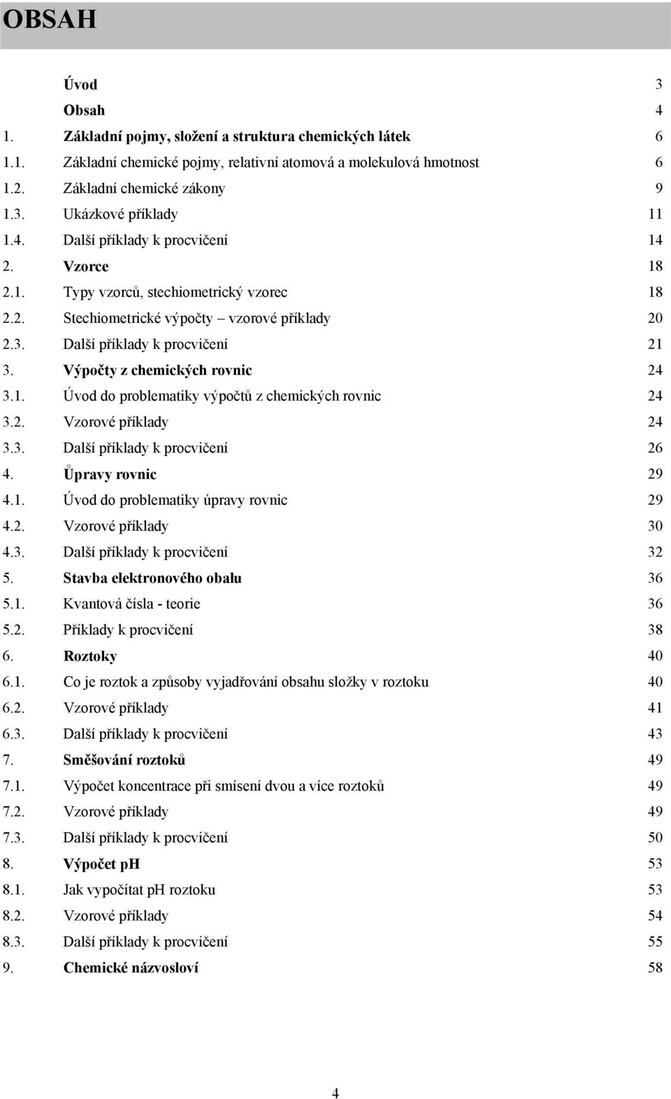 Výpočty z chemických rovnic 24 3.1. Úvod do problematiky výpočtů z chemických rovnic 24 3.2. Vzorové příklady 24 3.3. Další příklady k procvičení 26 4. Ůpravy rovnic 29 4.1. Úvod do problematiky úpravy rovnic 29 4.