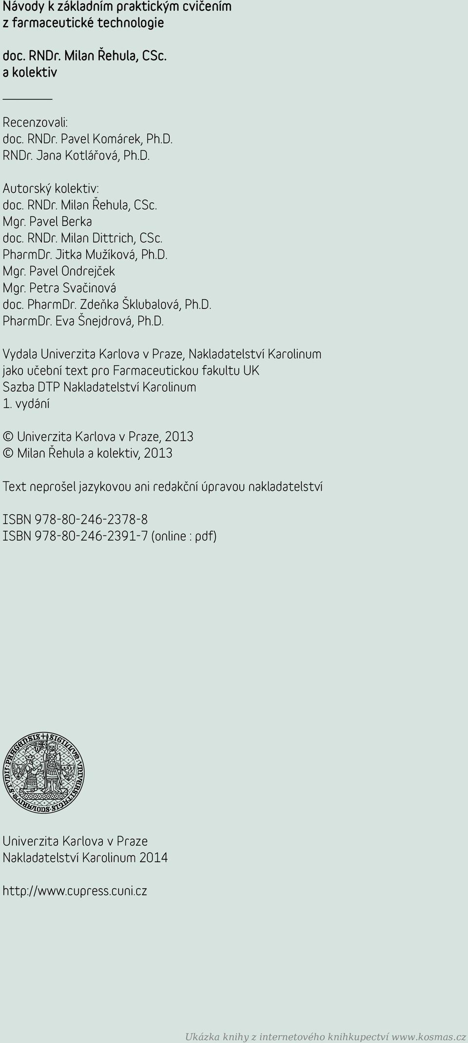 D. Vydala Univerzita Karlova v Praze, Nakladatelství Karolinum jako učební text pro Farmaceutickou fakultu UK Sazba DTP Nakladatelství Karolinum 1.