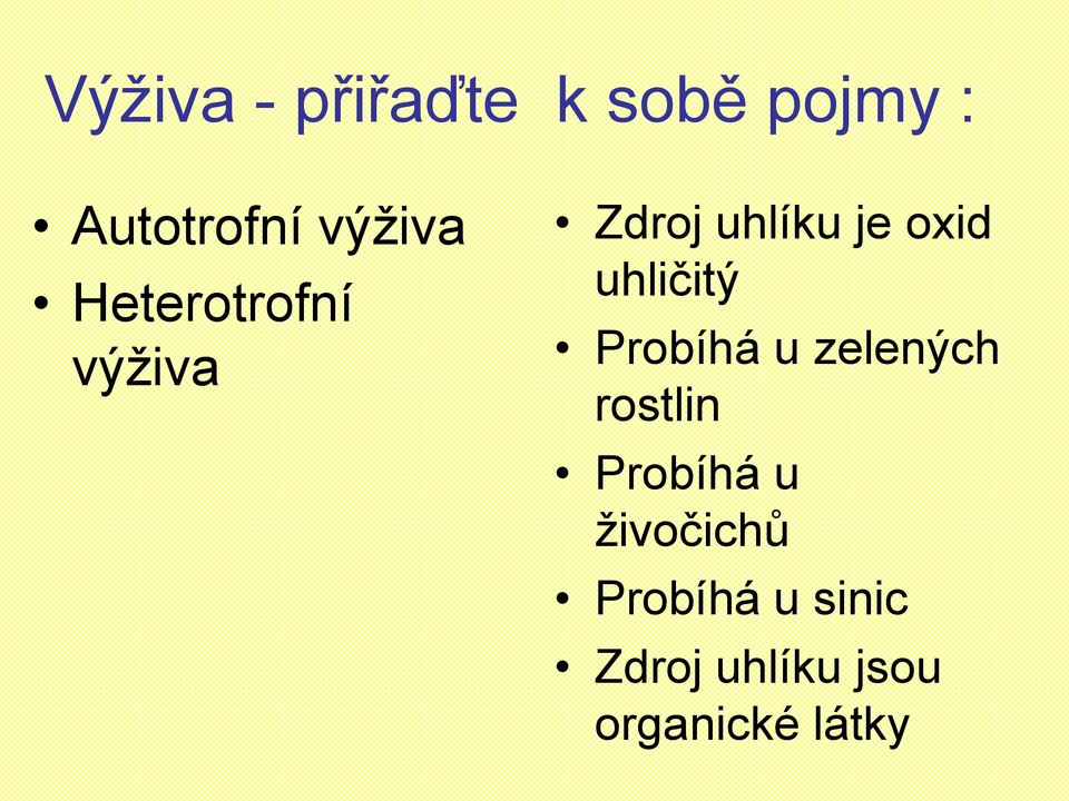 uhličitý Probíhá u zelených rostlin Probíhá u