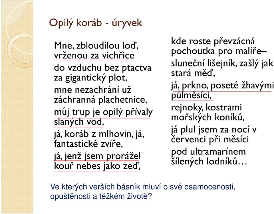 převzácná pochoutka pro malíře sluneční lišejník, zašlý jak stará měď, já, prkno, poseté žhavými půlměsíci, rejnoky, kostrami mořských koníků, já