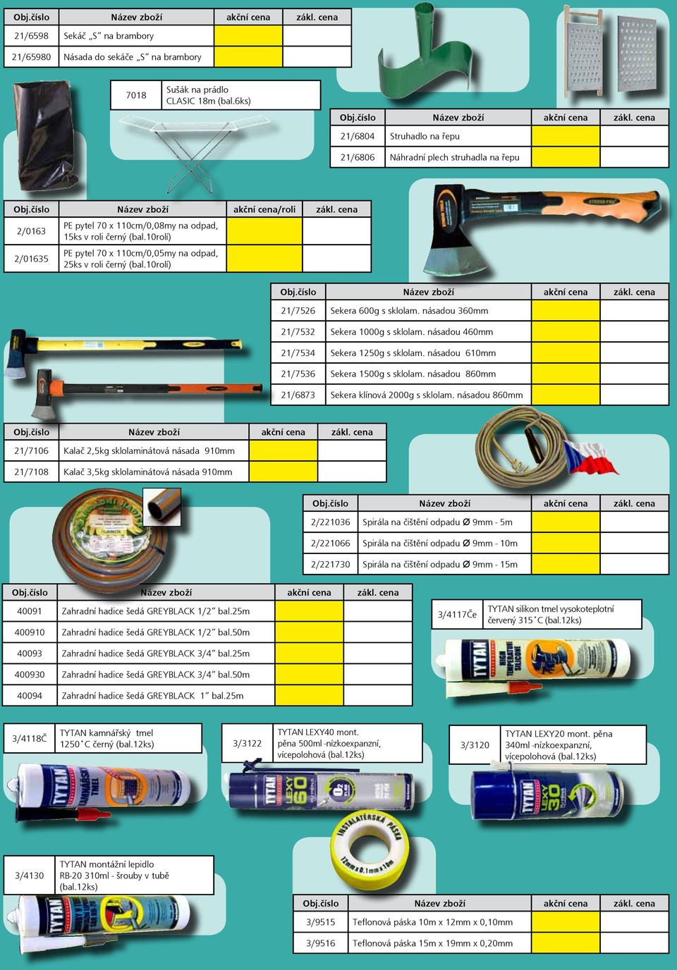 10rolí) 21/7526 Sekera 600g s sklolam. násadou 360mm 21/7532 Sekera 1000g s sklolam. násadou 460mm 21/7534 Sekera 1250g s sklolam. násadou 610mm 21/7536 Sekera 1500g s sklolam.