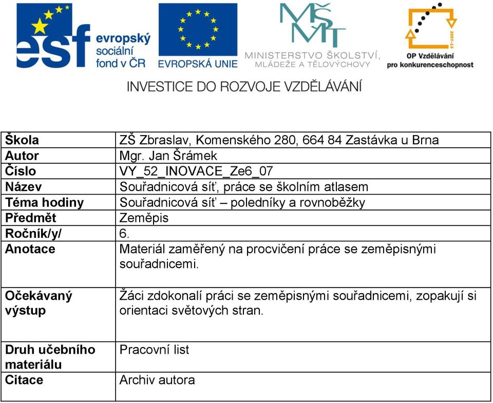 poledníky a rovnoběžky Předmět Zeměpis Ročník/y/ 6.