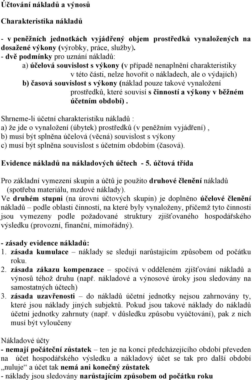 pouze takové vynaložení prostředků, které souvisí s činností a výkony v běžném účetním období).