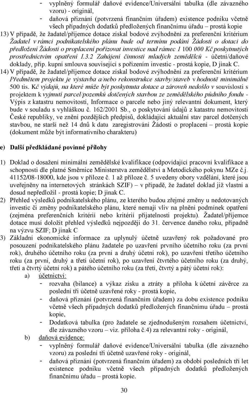 do předložení Žádosti o proplacení pořizovat investice nad rámec 1 100 000 Kč poskytnutých prostřednictvím opatření I.3.2 Zahájení činnosti mladých zemědělců - účetní/daňové doklady, příp.