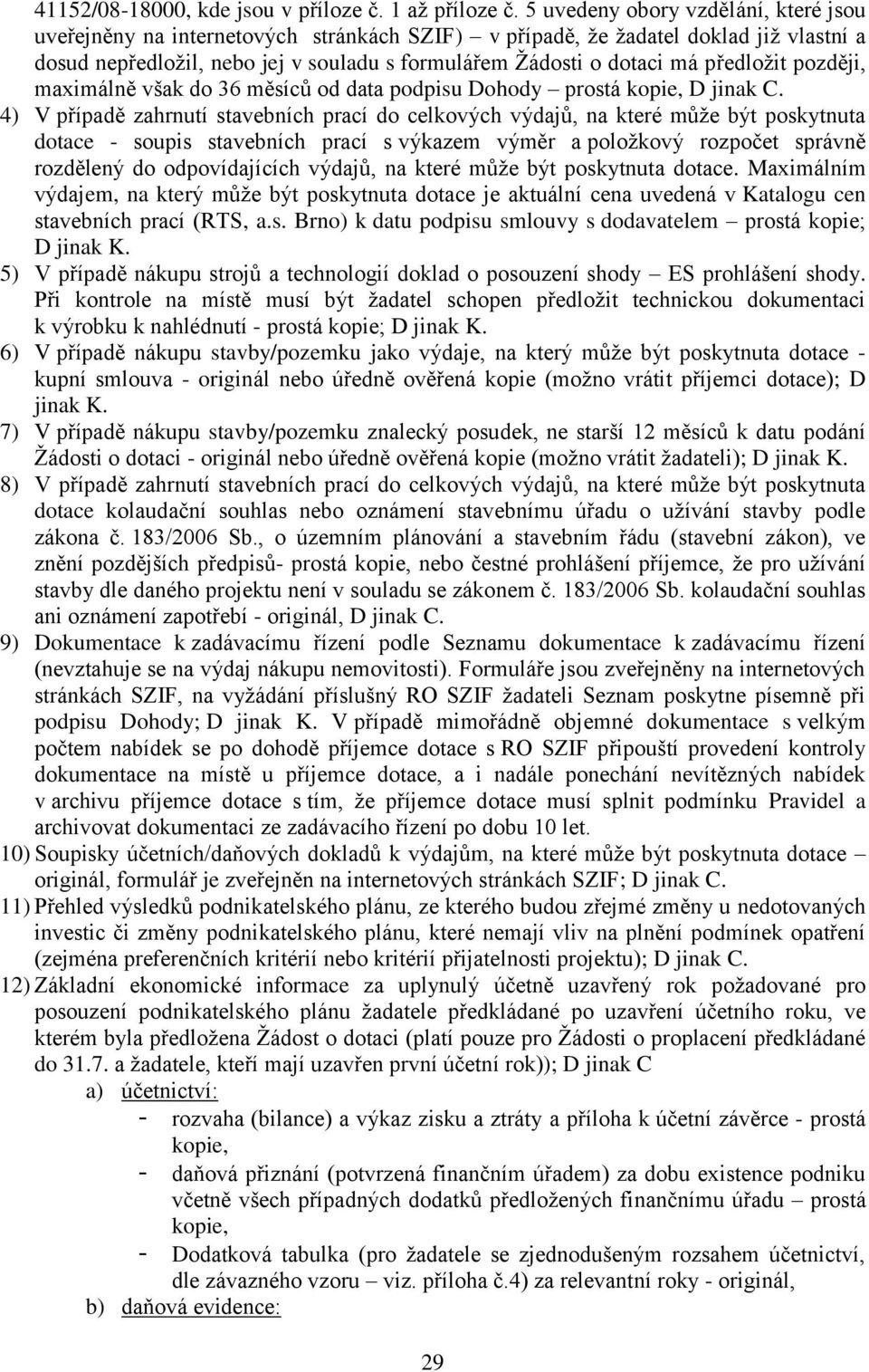 předloţit později, maximálně však do 36 měsíců od data podpisu Dohody prostá kopie, D jinak C.