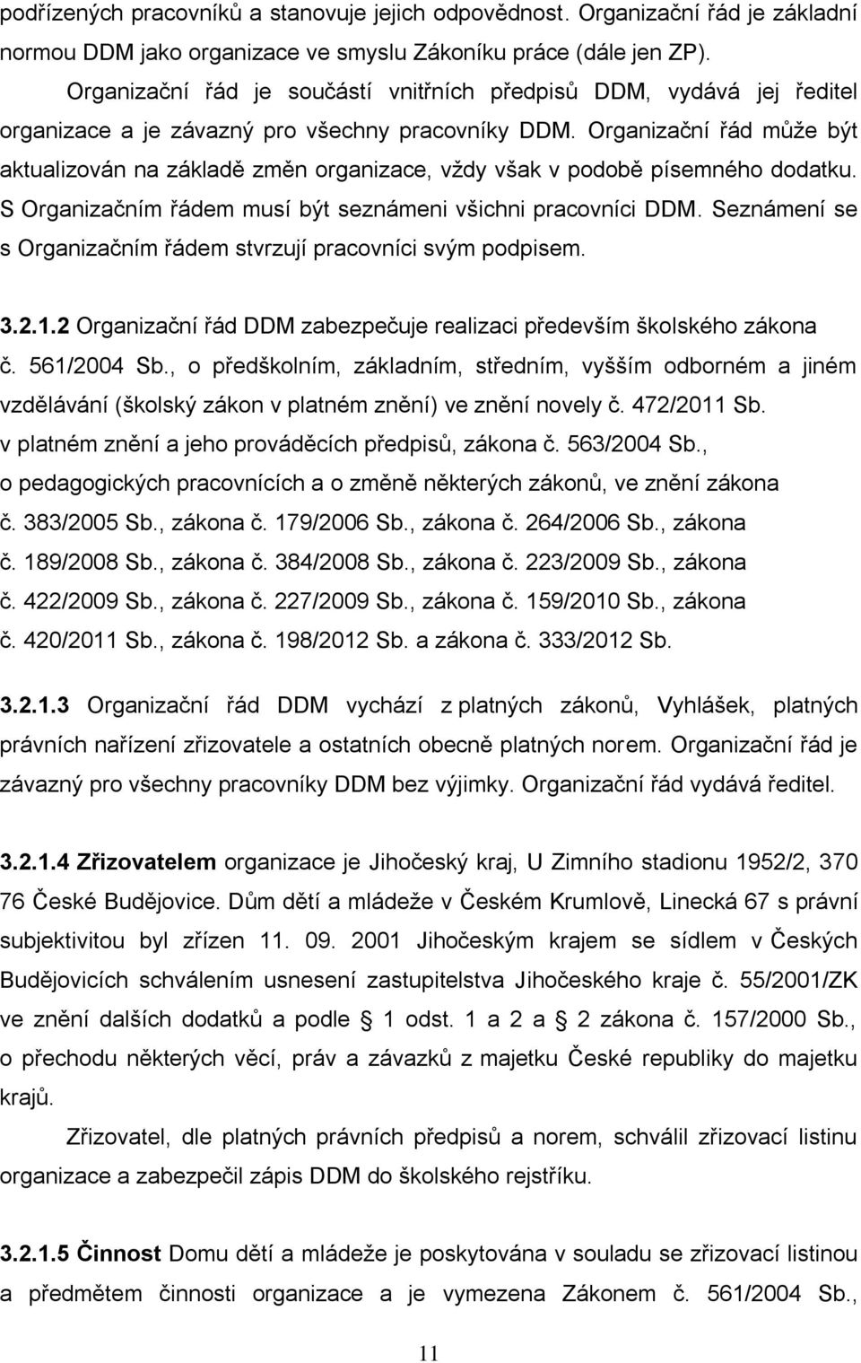 Organizační řád může být aktualizován na základě změn organizace, vždy však v podobě písemného dodatku. S Organizačním řádem musí být seznámeni všichni pracovníci DDM.