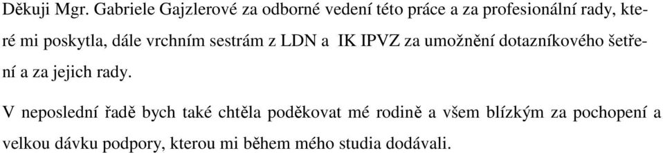 poskytla, dále vrchním sestrám z LDN a IK IPVZ za umožnění dotazníkového šetření a