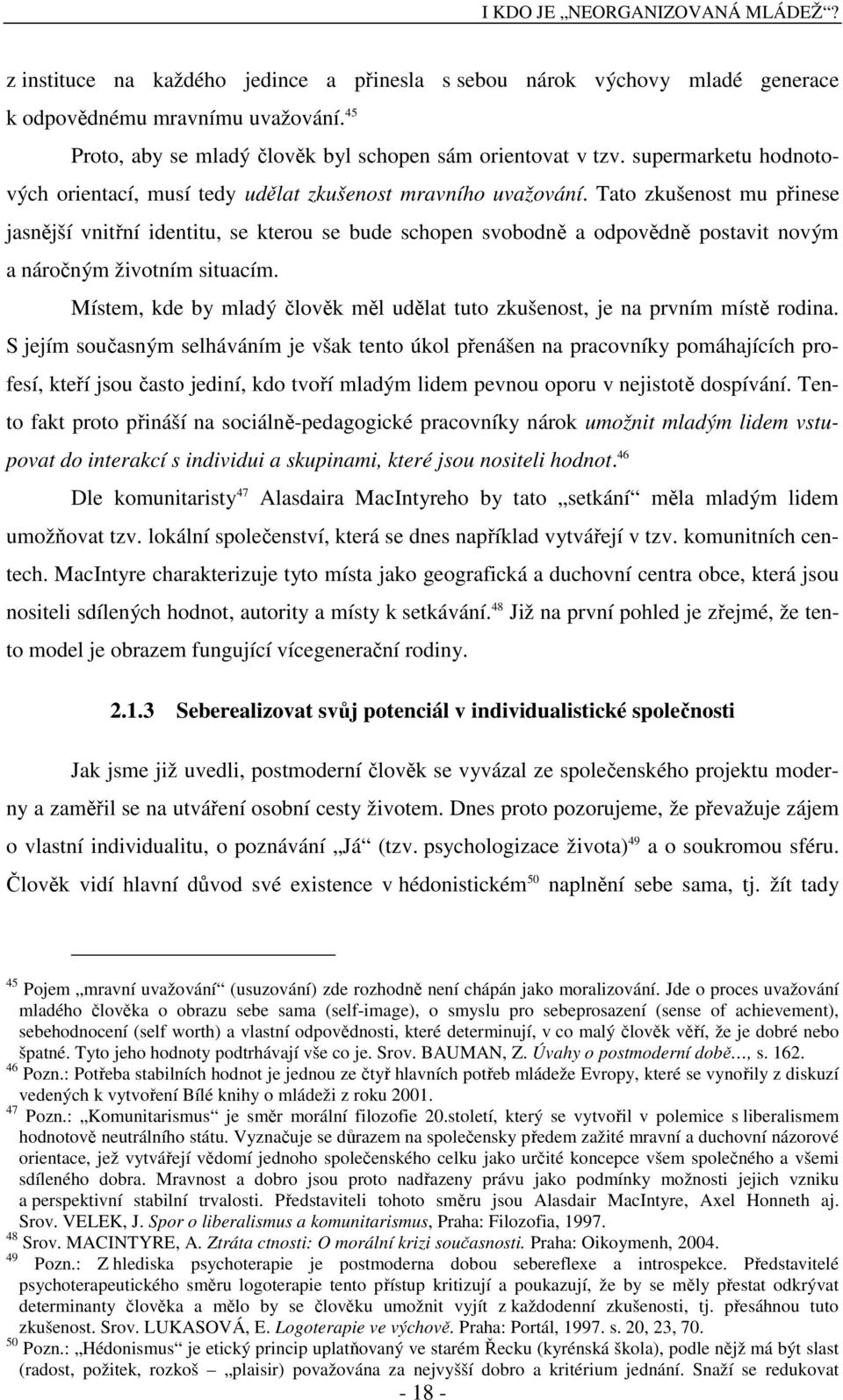 Tato zkušenost mu přinese jasnější vnitřní identitu, se kterou se bude schopen svobodně a odpovědně postavit novým a náročným životním situacím.