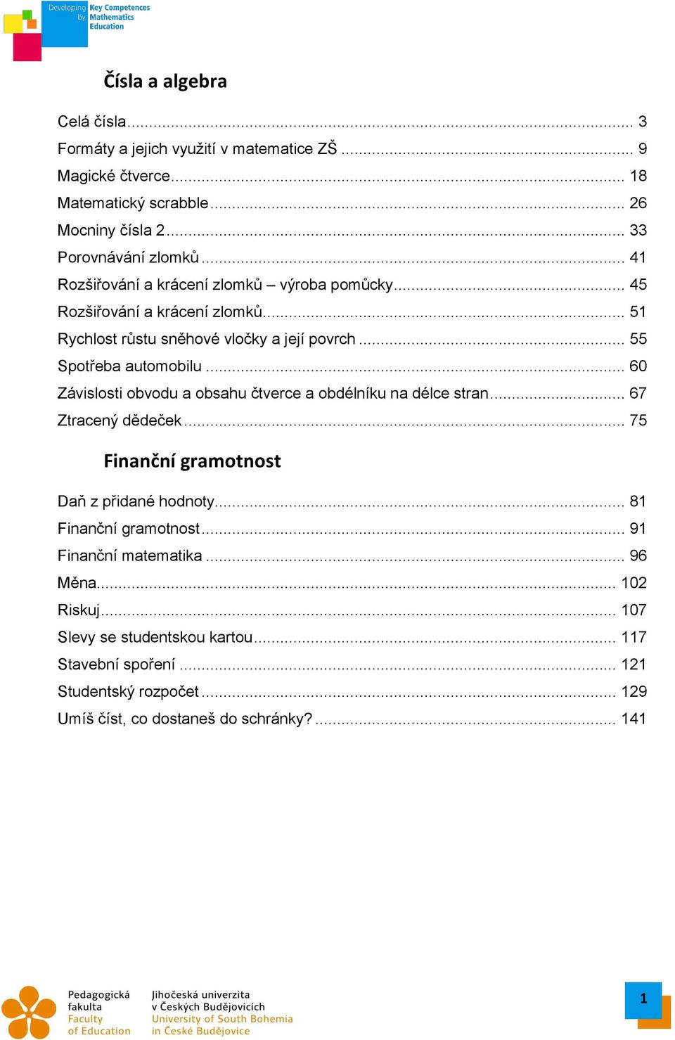 .. 60 Závislosti obvodu a obsahu čtverce a obdélníku na délce stran... 67 Ztracený dědeček... 75 Finanční gramotnost Daň z přidané hodnoty... 81 Finanční gramotnost.