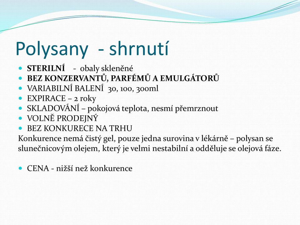 PRODEJNÝ BEZ KONKURECE NA TRHU Konkurence nemá čistý gel, pouze jedna surovina v lékárně polysan