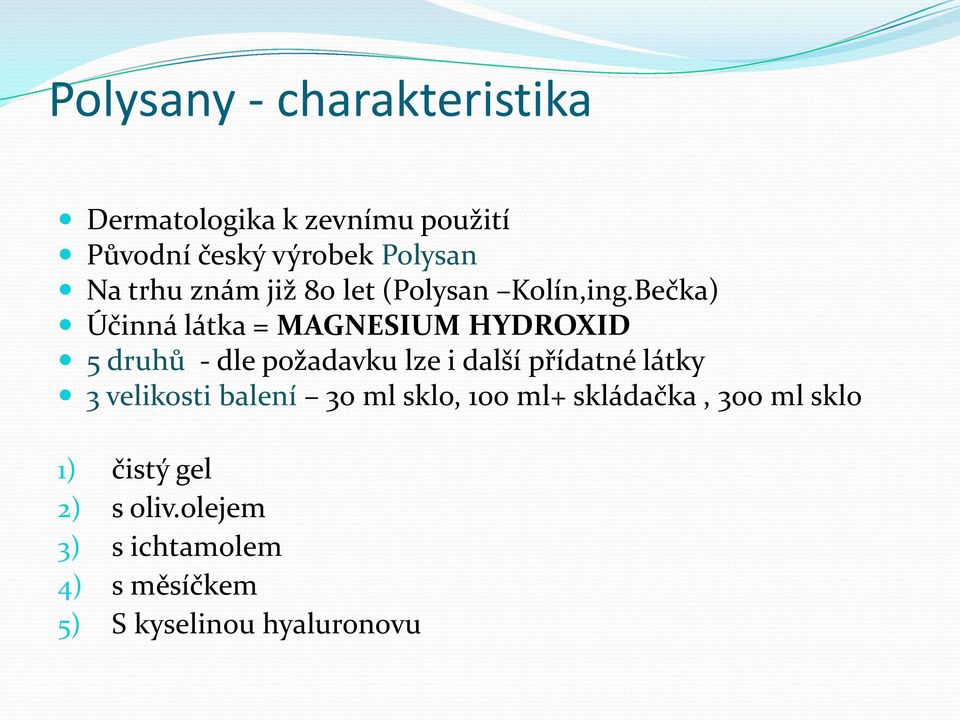 Bečka) Účinná látka = MAGNESIUM HYDROXID 5 druhů - dle požadavku lze i další přídatné látky