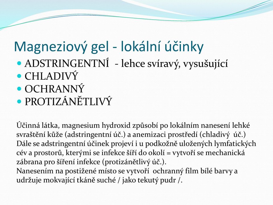 ) Dále se adstringentní účinek projeví i u podkožně uložených lymfatických cév a prostorů, kterými se infekce šíří do okolí = vytvoří se