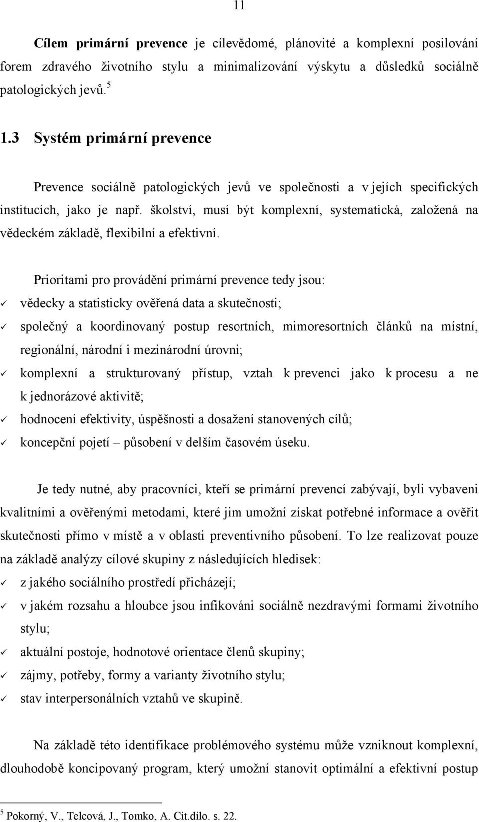 školství, musí být komplexní, systematická, založená na vědeckém základě, flexibilní a efektivní.