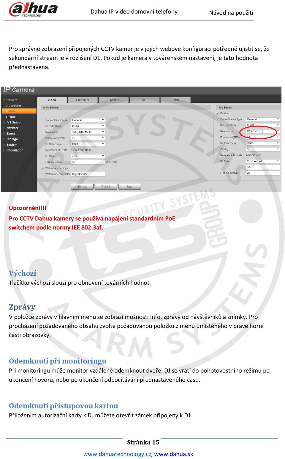 Výchozí Tlačítko výchozí slouží pro obnovení továrních hodnot. Zprávy V položce zprávy v hlavním menu se zobrazí možnosti Info, zprávy od návštěvníků a snímky.