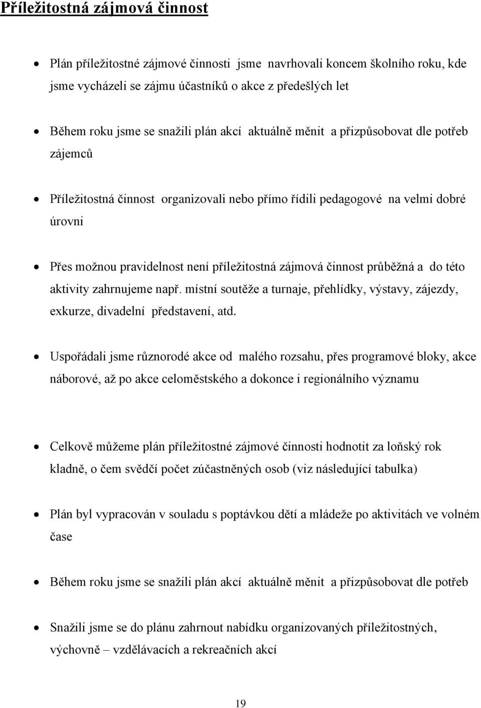 činnost průběţná a do této aktivity zahrnujeme např. místní soutěţe a turnaje, přehlídky, výstavy, zájezdy, exkurze, divadelní představení, atd.