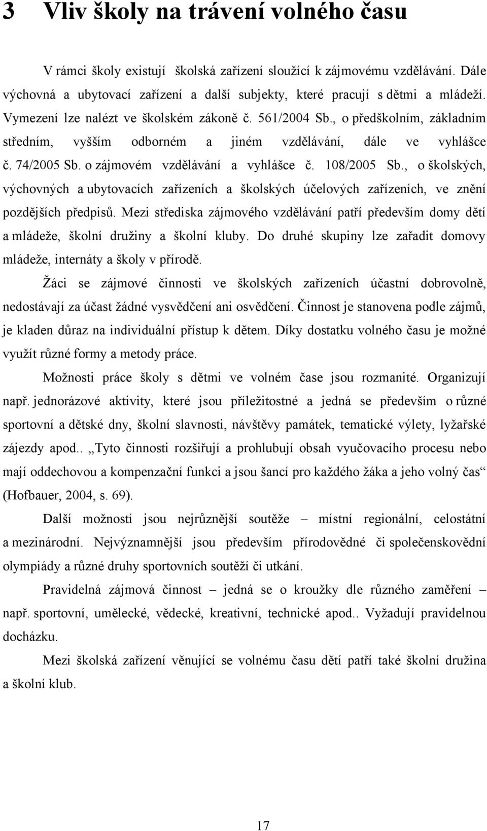 108/2005 Sb., o školských, výchovných a ubytovacích zařízeních a školských účelových zařízeních, ve znění pozdějších předpisů.