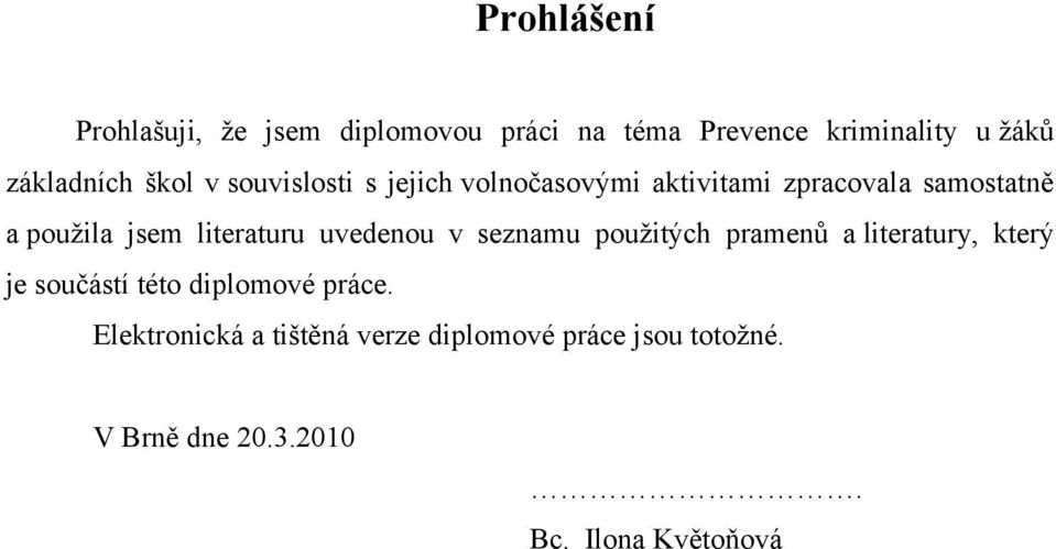 literaturu uvedenou v seznamu použitých pramenů a literatury, který je součástí této diplomové