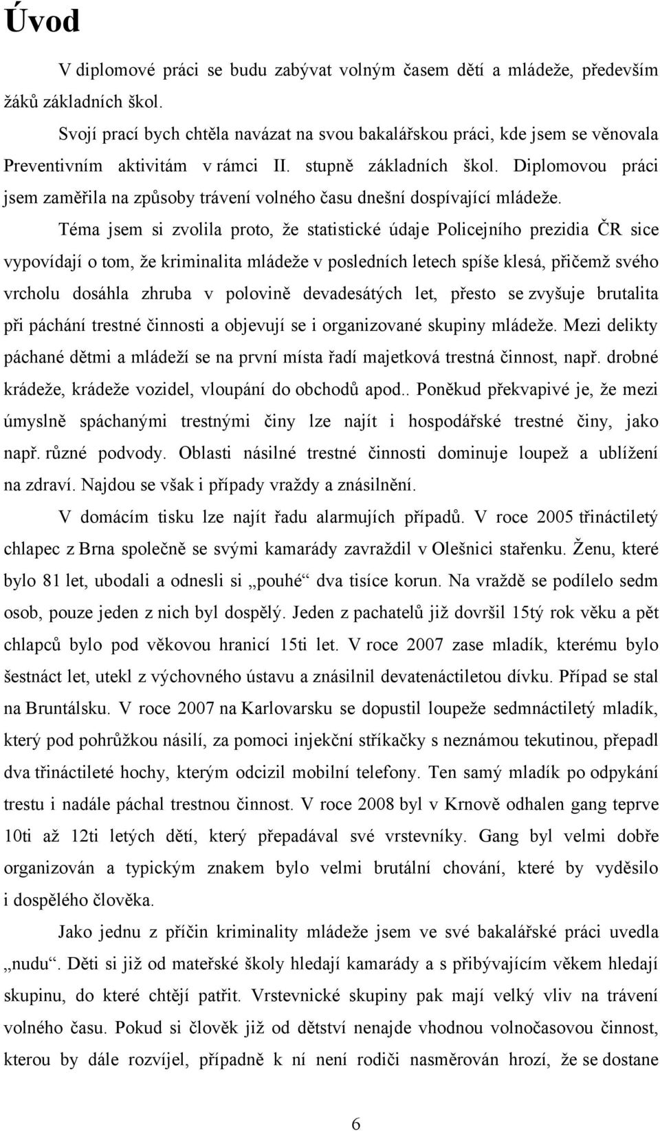 Diplomovou práci jsem zaměřila na způsoby trávení volného času dnešní dospívající mládeže.