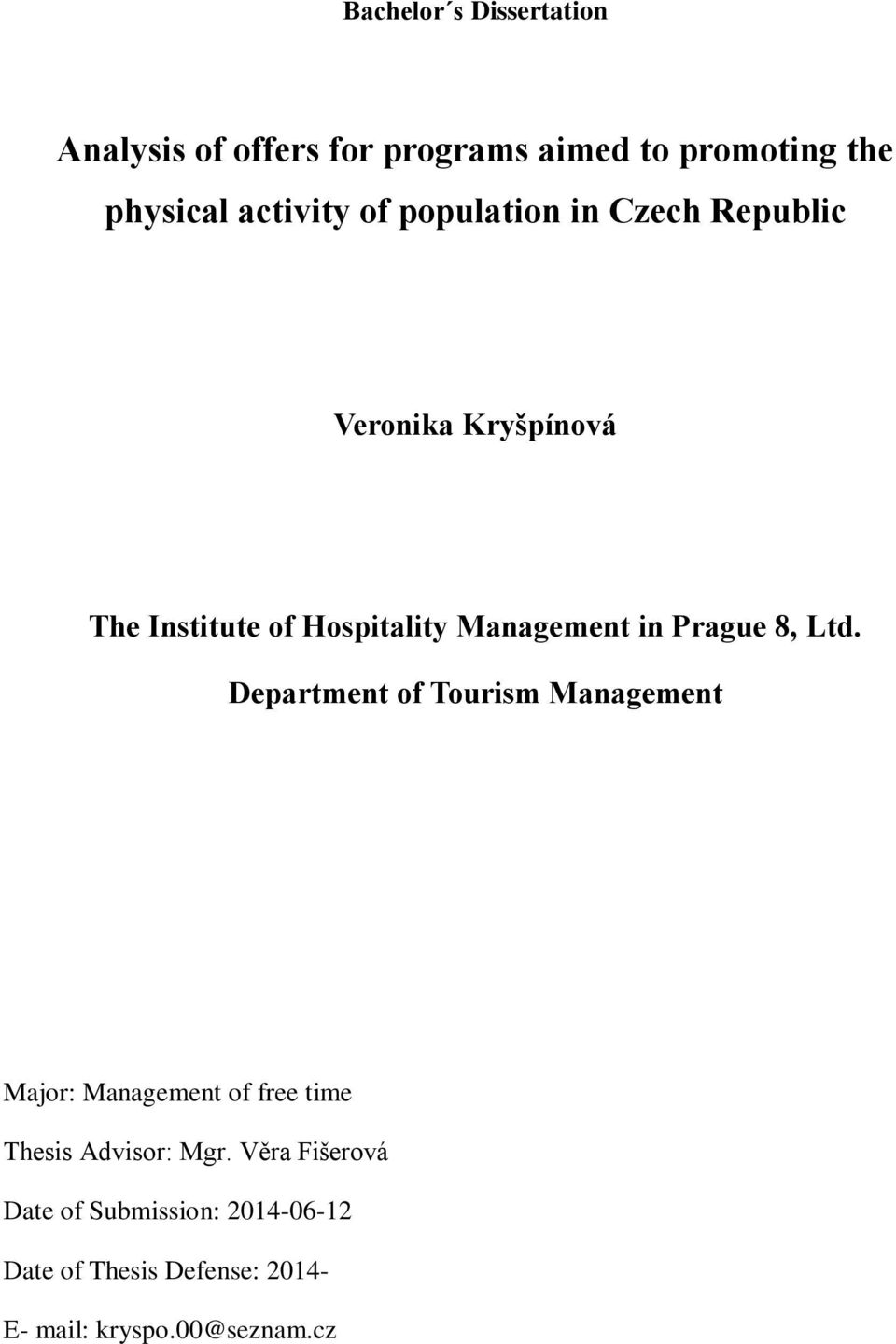 Prague 8, Ltd. Department of Tourism Management Major: Management of free time Thesis Advisor: Mgr.