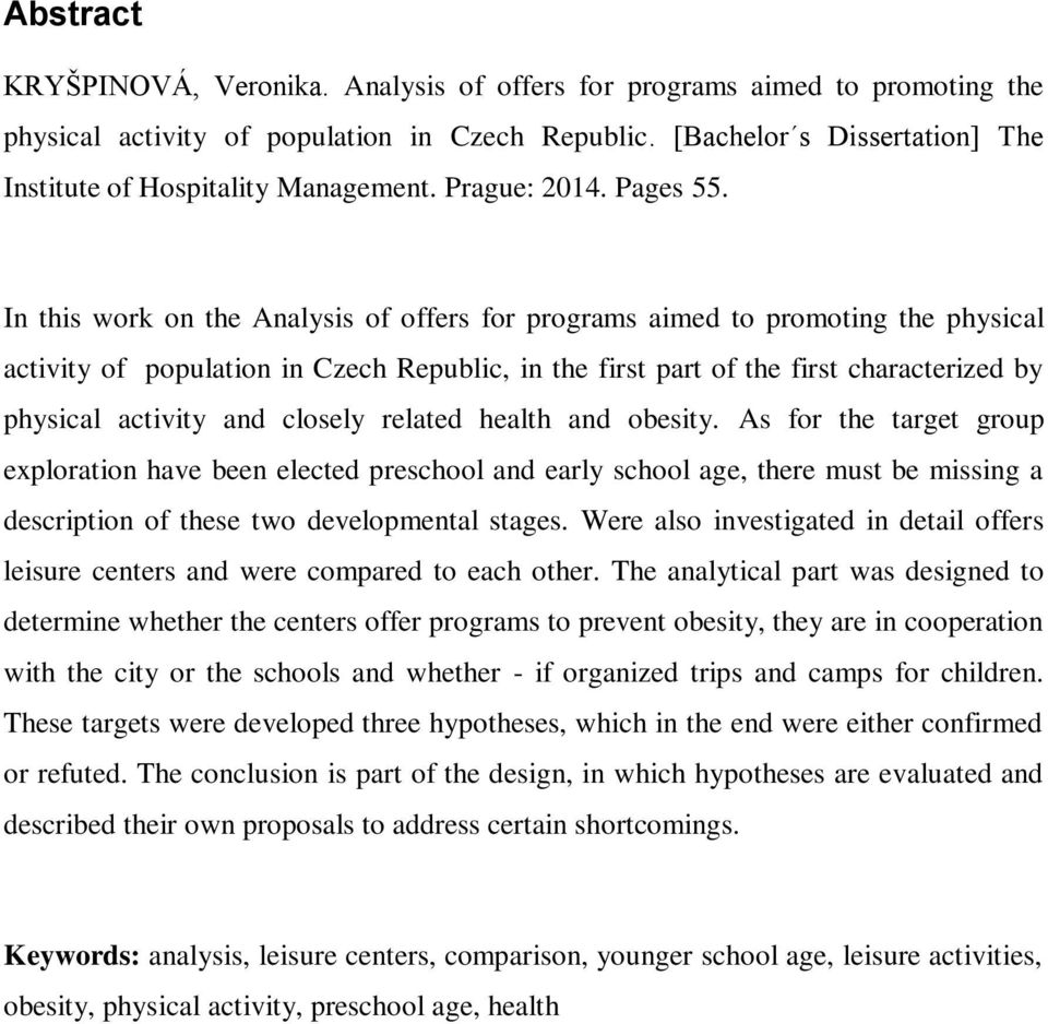 In this work on the Analysis of offers for programs aimed to promoting the physical activity of population in Czech Republic, in the first part of the first characterized by physical activity and