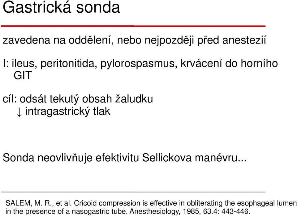 neovlivňuje efektivitu Sellickova manévru... SALEM, M. R., et al.