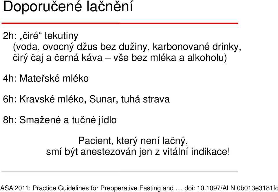 8h: Smažené a tučné jídlo Pacient, který není lačný, smí být anestezován jen z vitální indikace!