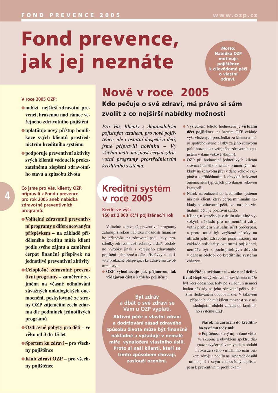 Fondu prevence pro rok 2005 aneb nabídka zdravotně preventivních programů: Volitelné zdravotně preventivní programy s diferencovaným příspěvkem na základě přiděleného kreditu může klient podle svého