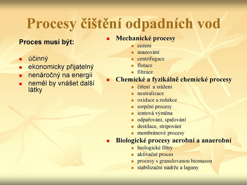 neutralizace oxidace a redukce sorpční procesy iontová výměna odpařování, spalování destilace, stripování membránové procesy