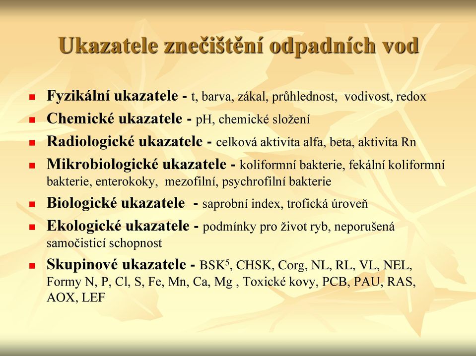 enterokoky, mezofilní, psychrofilní bakterie Biologické ukazatele - saprobní index, trofická úroveň Ekologické ukazatele - podmínky pro život ryb,