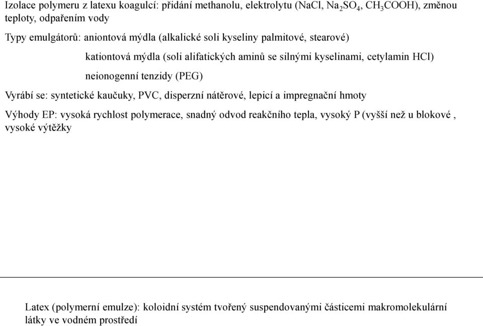 (PEG) Vyrábí se: syntetické kaučuky, PVC, disperzní nátěrové, lepicí a impregnační hmoty Výhody EP: vysoká rychlost polymerace, snadný odvod reakčního