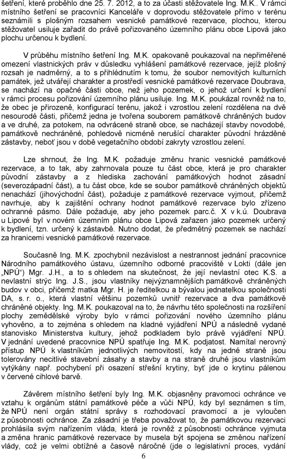 právě pořizovaného územního plánu obce Lipová jako plochu určenou k bydlení. V průběhu místního šetření Ing. M.K.