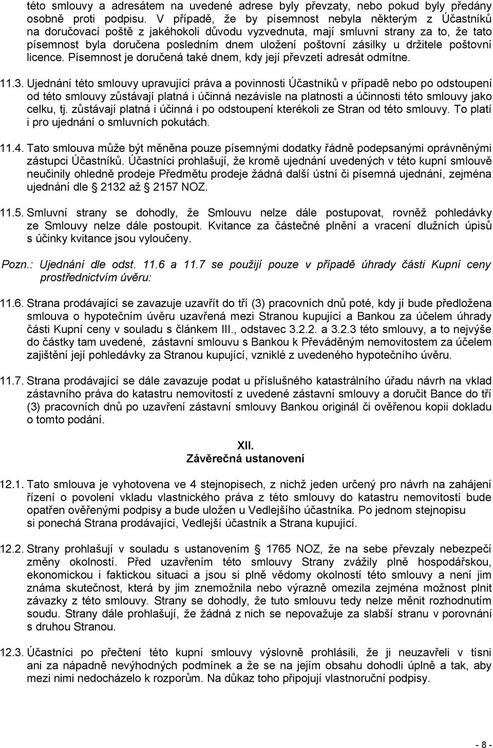 zásilky u držitele poštovní licence. Písemnost je doručená také dnem, kdy její převzetí adresát odmítne. 11.3.